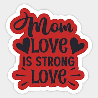 Mom love is strong love Sticker